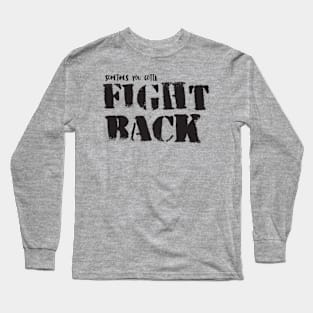 Sometimes You Gotta Fight Back Long Sleeve T-Shirt